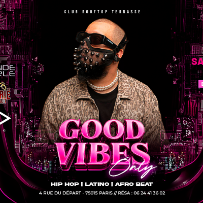 Good Vibes Only Guest Dj Sad , Hip Hop , Afrobeat, Latino, ( Entree Gratuites Filles )