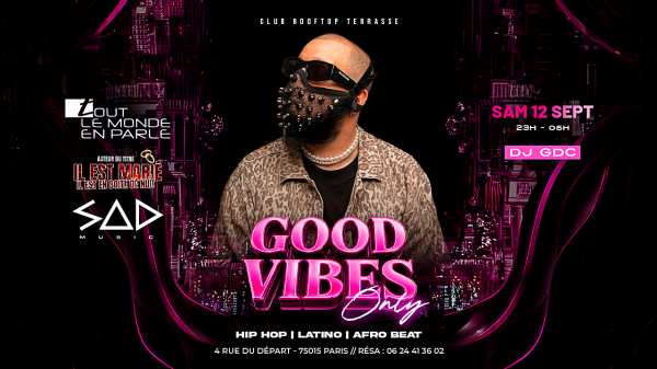 Good Vibes Only Guest Dj Sad , Hip Hop , Afrobeat, Latino, ( Entree Gratuites Filles )